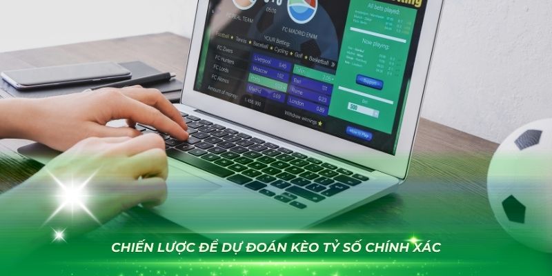 Một số chiến lược để dự đoán kèo tỷ số chính xác