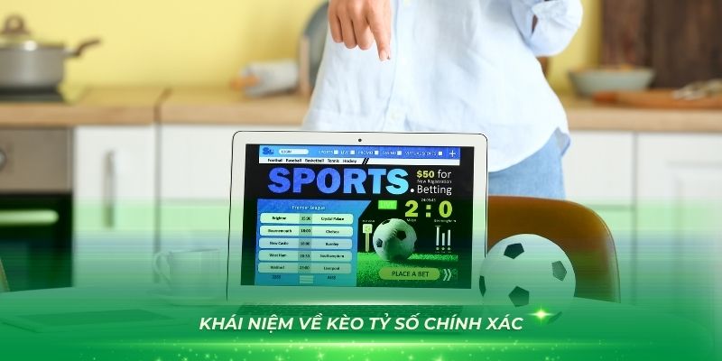 Hiểu rõ khái niệm về kèo tỷ số chính xác