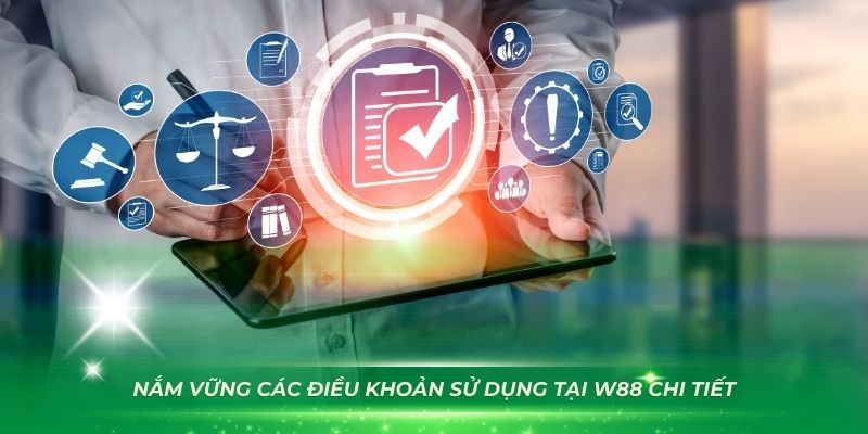 Nắm vững các điều khoản sử dụng W88 chi tiết