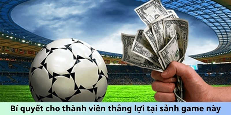 Bí quyết cho thành viên thắng lợi tại sảnh game này