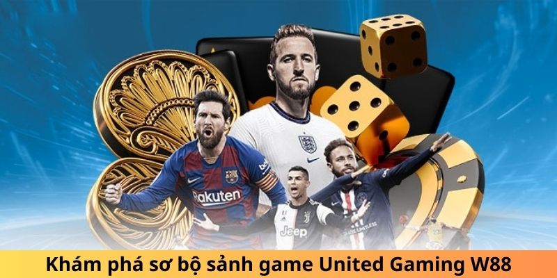 Khám phá sơ bộ sảnh game United Gaming W88