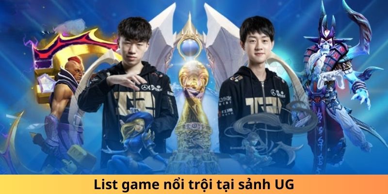 List game nổi trội tại sảnh UG