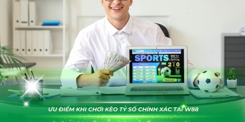 Những ưu điểm khi chơi kèo tỷ số chính xác tại W88