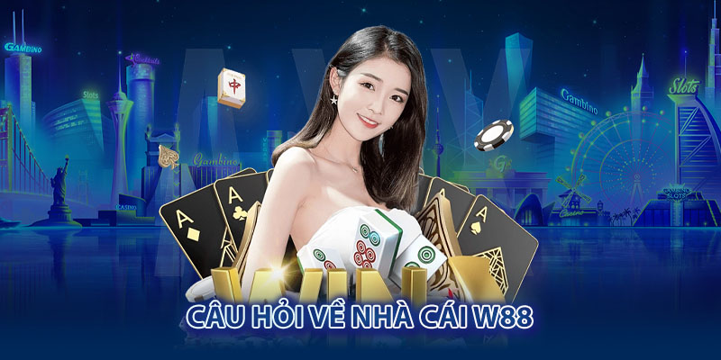 FAQ câu hỏi về nhà cái W88 uy tín hàng đầu